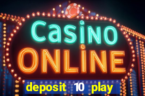 deposit 10 play with 40 casino