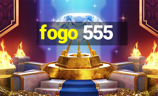 fogo 555