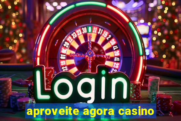 aproveite agora casino