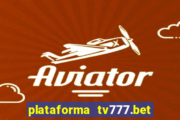 plataforma tv777.bet é confiável