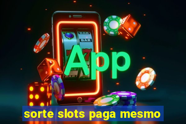 sorte slots paga mesmo