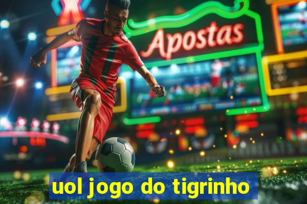 uol jogo do tigrinho