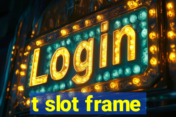 t slot frame