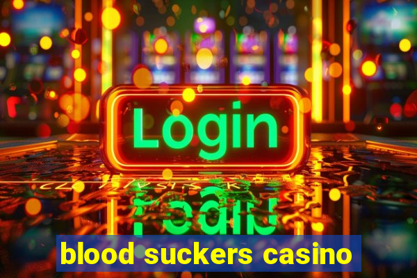 blood suckers casino