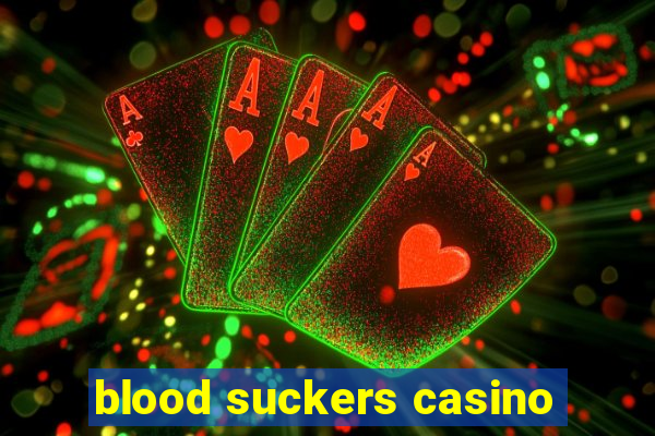 blood suckers casino