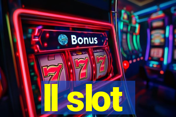 ll slot