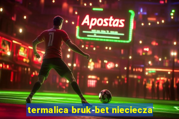 termalica bruk-bet nieciecza