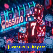 juventus x bayern de munique