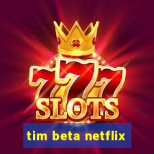 tim beta netflix