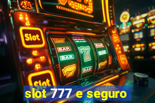 slot 777 e seguro