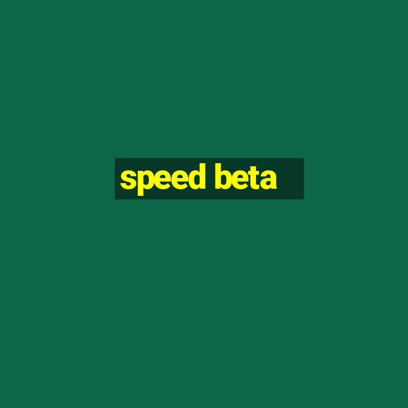 speed beta