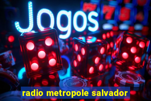 radio metropole salvador