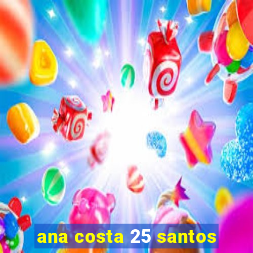 ana costa 25 santos