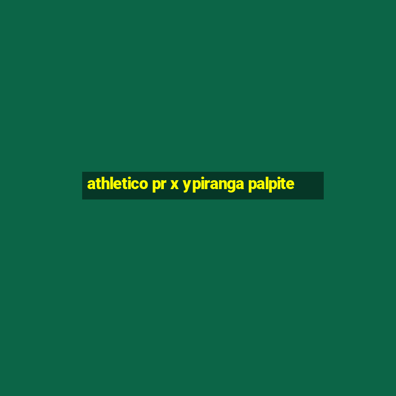 athletico pr x ypiranga palpite