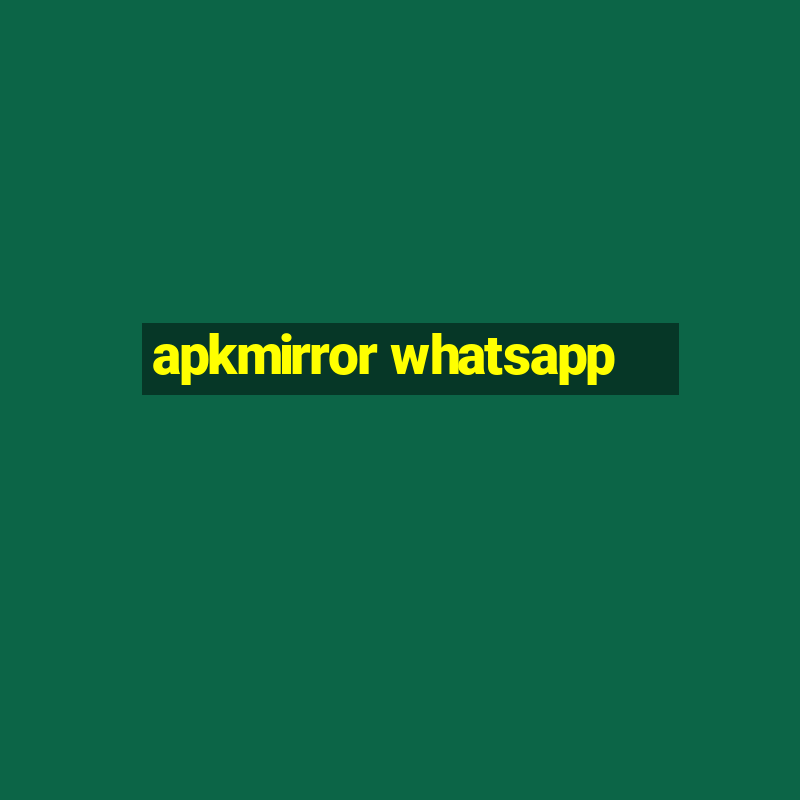 apkmirror whatsapp