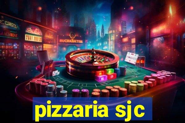 pizzaria sjc