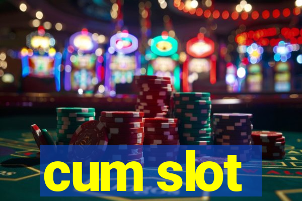 cum slot