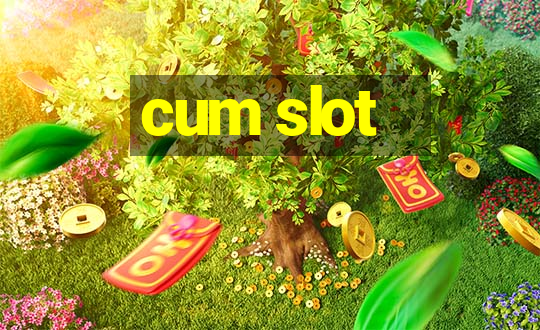 cum slot