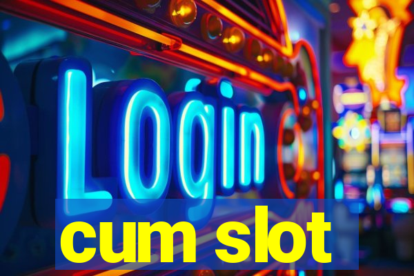 cum slot