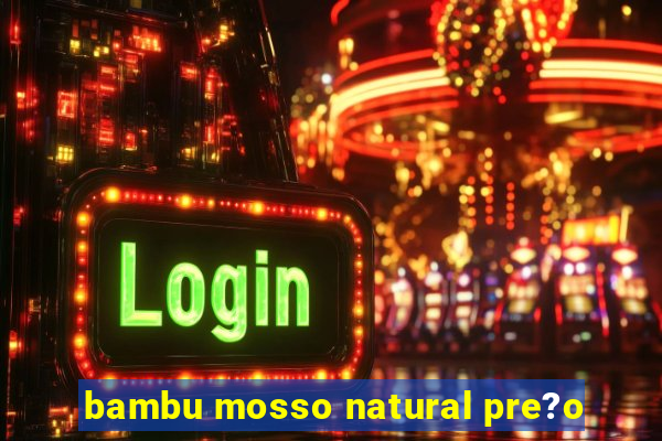 bambu mosso natural pre?o