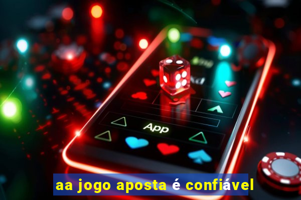 aa jogo aposta é confiável