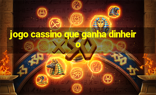 jogo cassino que ganha dinheiro