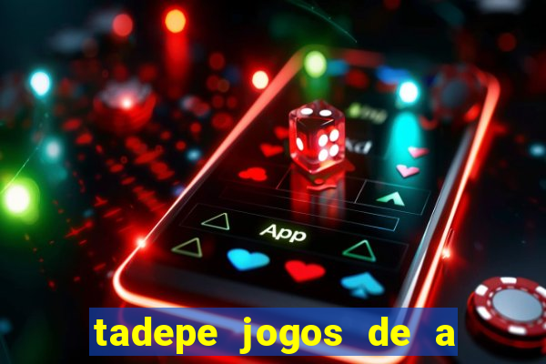 tadepe jogos de a  o