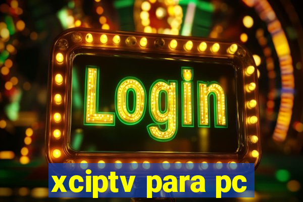 xciptv para pc