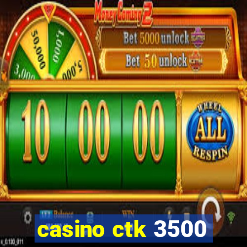 casino ctk 3500