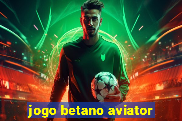 jogo betano aviator