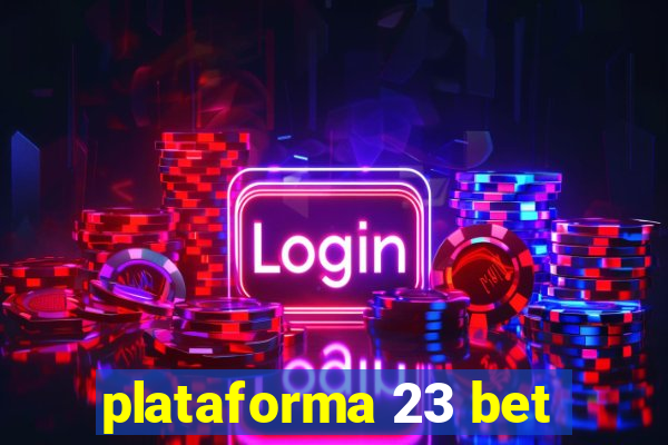 plataforma 23 bet