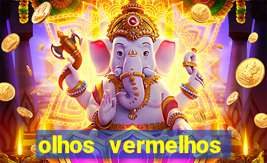 olhos vermelhos significado espiritual