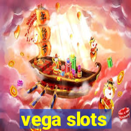 vega slots