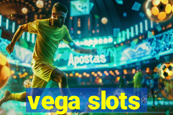 vega slots