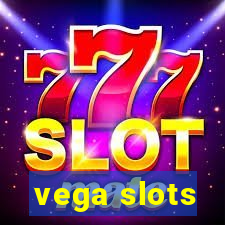 vega slots