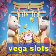 vega slots