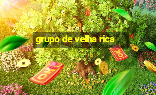 grupo de velha rica