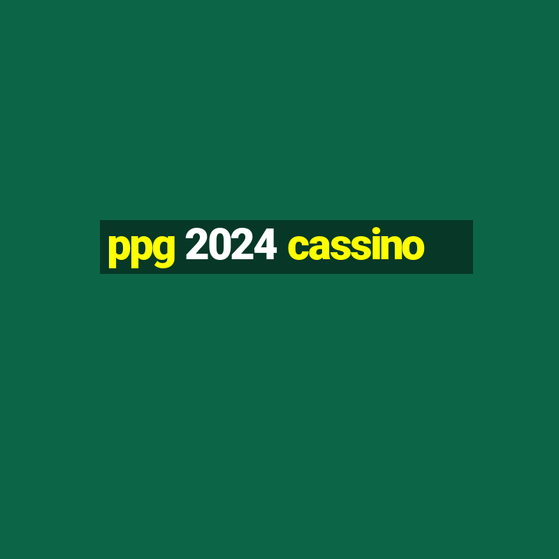 ppg 2024 cassino