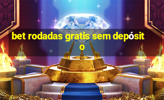 bet rodadas gratis sem depósito