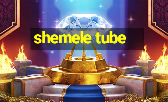 shemele tube