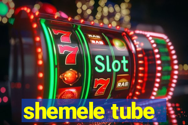 shemele tube