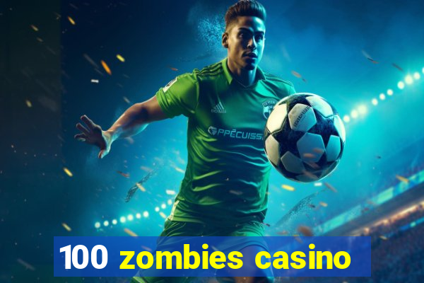 100 zombies casino