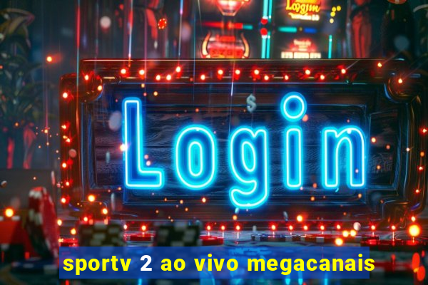 sportv 2 ao vivo megacanais