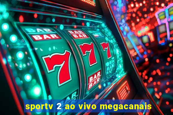 sportv 2 ao vivo megacanais