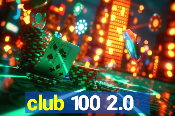 club 100 2.0