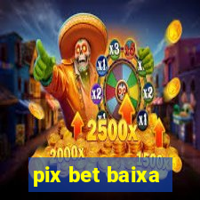 pix bet baixa