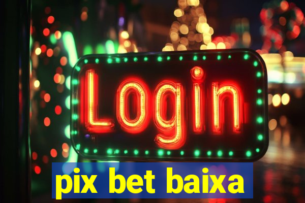 pix bet baixa