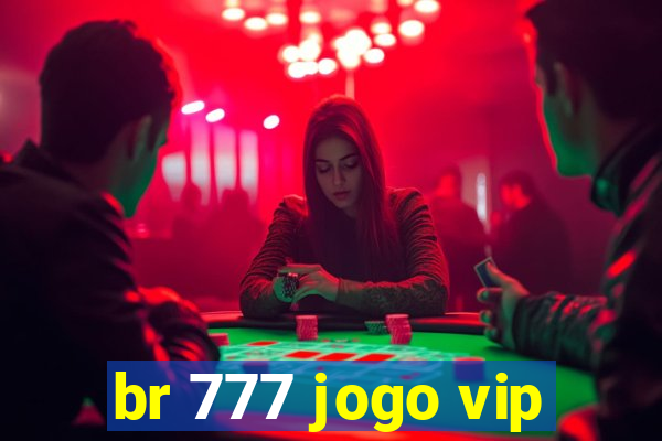 br 777 jogo vip