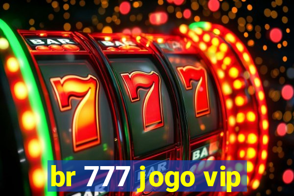 br 777 jogo vip