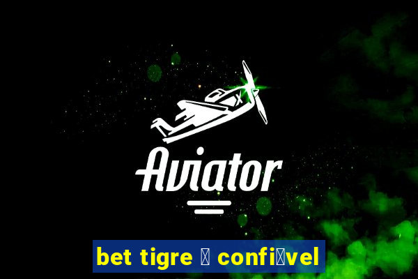 bet tigre 茅 confi谩vel